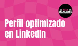 Cómo tener un perfil optimizado en LinkedIn